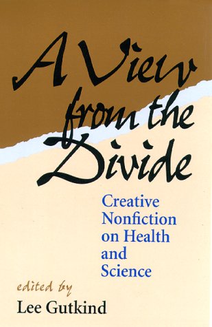 A View From The Divide: Creative Nonfiction On Health And Science,New