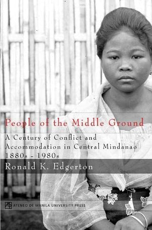 People Of The Middle Ground: A Century Of Conflict And Central Mindanao, 18801980S,Used