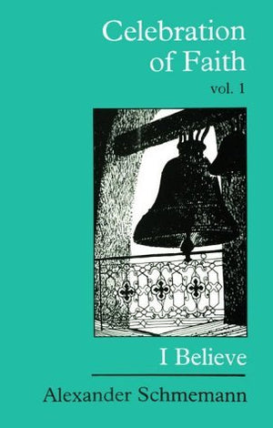 Celebration of Faith: I Believe. . . (Sermons, Vol. 1),New