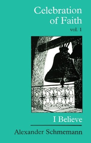 Celebration of Faith: I Believe. . . (Sermons, Vol. 1),New