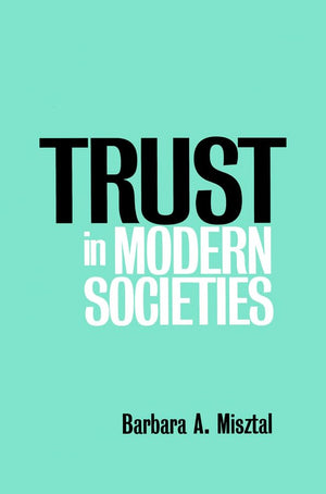 Trust in Modern Societies: The Search for the Bases of Social Order,New