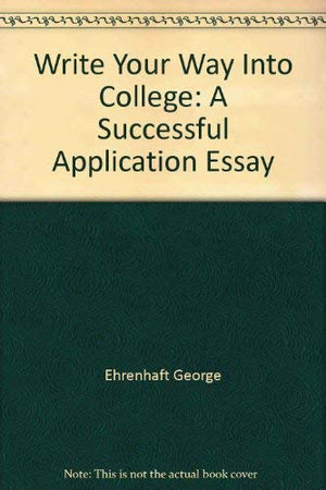 Write Your Way Into College: A Successful Application Essay,Used