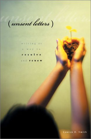 Unsent Letters: Writing As a Way to Resolve and Renew,Used