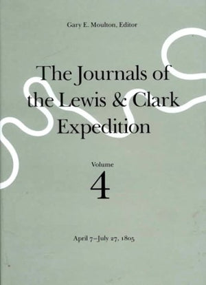 The Journals of the Lewis & Clark Expedition, April 7July 27, 1805 (JOURNALS OF THE LEWIS AND CLARK EXPEDITION),New