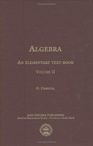 Algebra: An Elementary Textbook for the Higher Classes of Secondary Schools and for Colleges