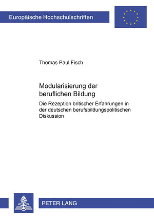 Modularisierung der beruflichen Bildung: Die Rezeption britischer Erfahrungen in der deutschen berufsbildungspolitischen Diskuss,Used