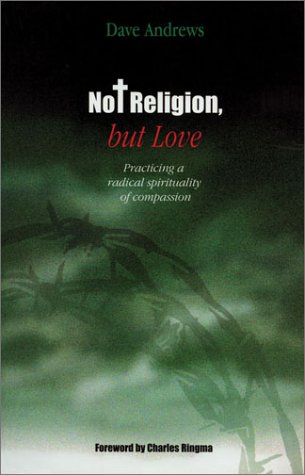 Not Religion, but Love: Practicing a Radical Spirituality of Compassion,Used