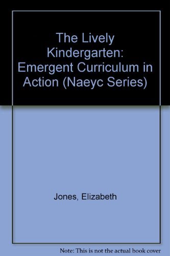 The Lively Kindergarten: Emergent Curriculum in Action (Naeyc Series),Used