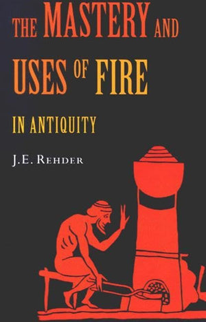 The Mastery and Uses of Fire in Antiquity,Used
