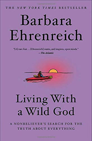 Living With A Wild God: A Nonbeliever'S Search For The Truth About Everything