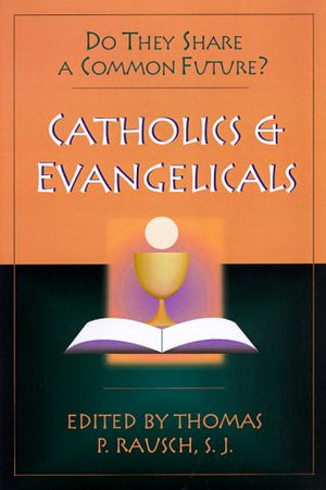 Catholics and Evangelicals: Do They Share a Common Future?,Used