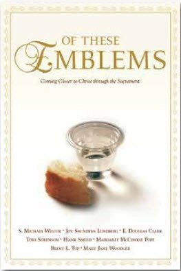 Of These Emblems  Coming Closer to Christ through the Sacrament,Used