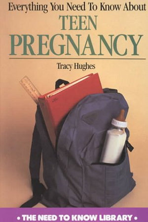 Everything You Need To Know About Teen Pregnancy (Need To Know Library),New