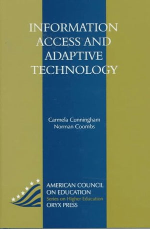 Information Access And Adaptive Technology: (American Council on Education Oryx Press Series on Higher Education)
