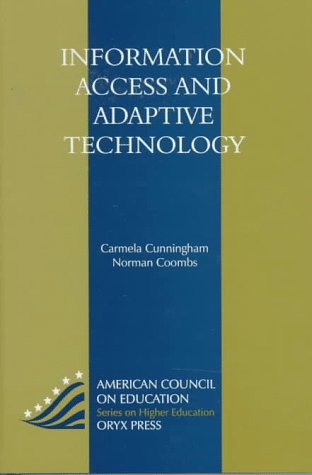 Information Access And Adaptive Technology: (American Council on Education Oryx Press Series on Higher Education)
