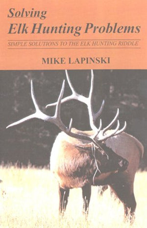 Solving Elk Hunting Problems: Simple Solutions to the Elk Hunting Riddle,Used