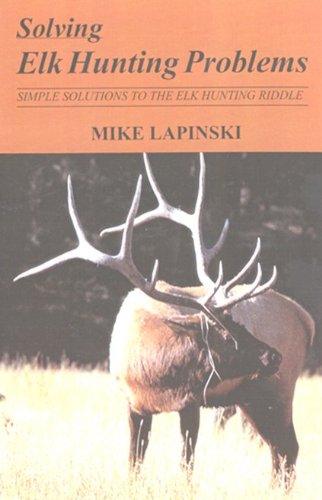 Solving Elk Hunting Problems: Simple Solutions to the Elk Hunting Riddle,Used
