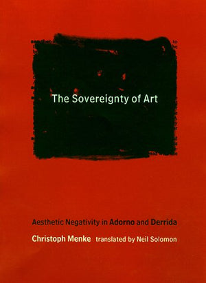 The Sovereignty of Art: Aesthetic Negativity in Adorno and Derrida (Studies in Contemporary German Social Thought),Used