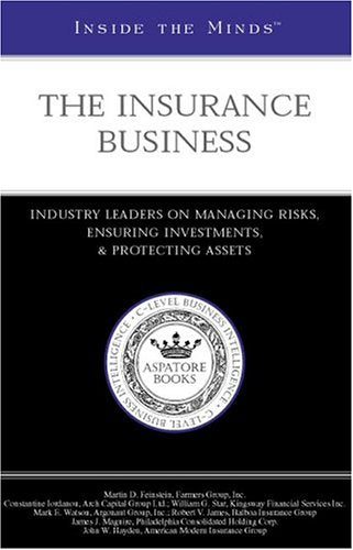 Inside the Minds: The Insurance BusinessIndustry Leaders on Managing Risks, Ensuring Investments, and Protecting Assets,Used
