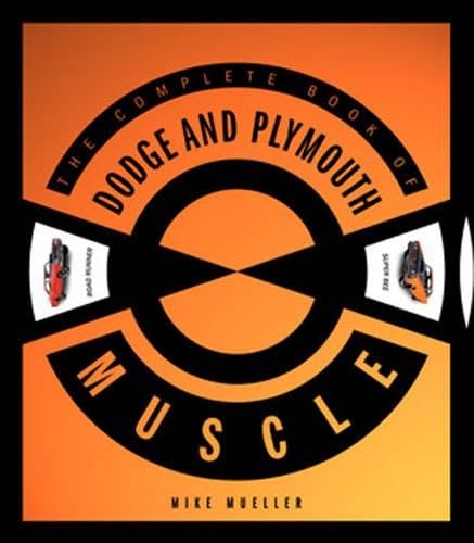 The Complete Book Of Dodge And Plymouth Muscle (Complete Book Series)