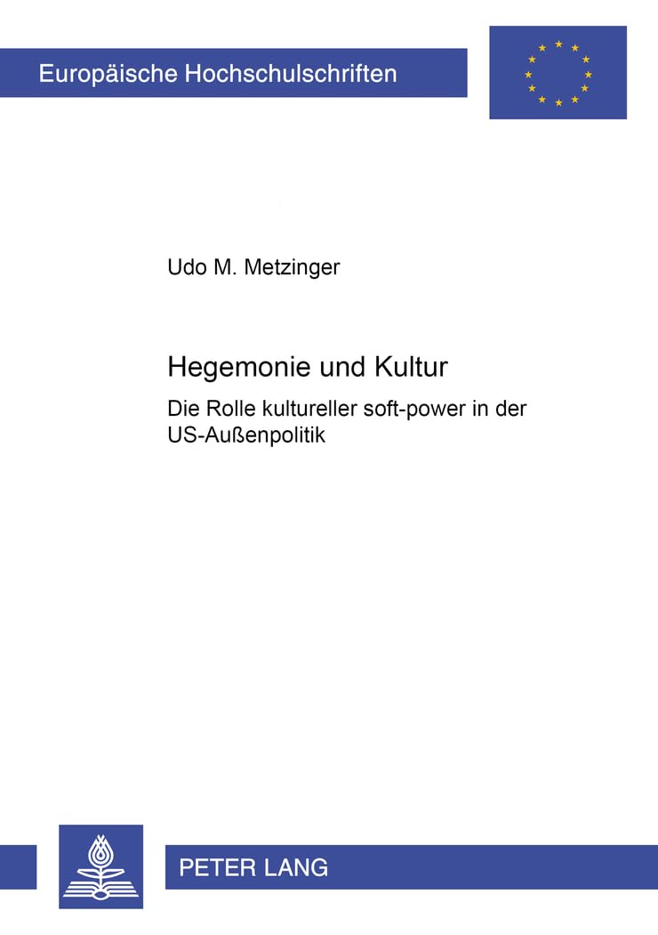 Hegemonie Und Kultur: Die Rolle Kultureller 'Softpower' In Der Usauenpolitik (Europische Hochschulschriften / European Univers,Used