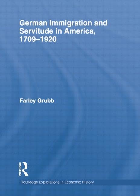 German Immigration and Servitude in America, 17091920 (Routledge Explorations in Economic History),Used