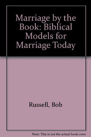 Marriage by the Book: Biblical Models for Marriage Today,New