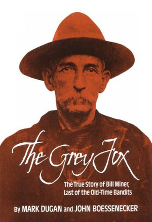 The Grey Fox: The True Story of Bill Miner  Last of the OldTime Bandits,Used