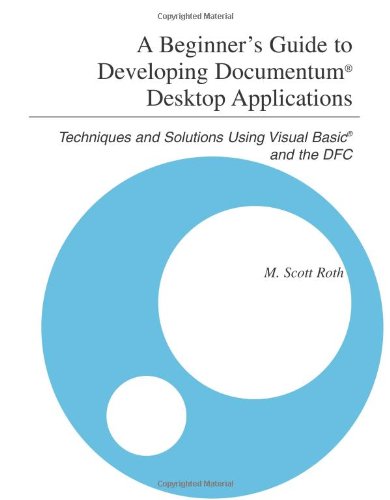 A Beginner's Guide to Developing Documentum Desktop Applications: Techniques and Solutions Using Visual Basic and the DFC,Used