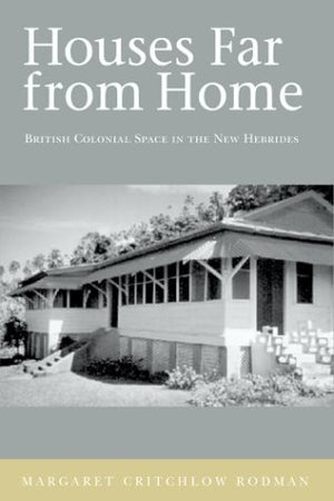 Houses Far From Home: British Colonial Space In The New Hebrides