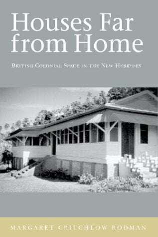 Houses Far From Home: British Colonial Space In The New Hebrides