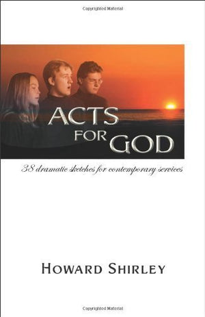 Acts For God: 38 Dramatic Sketches For Contemporary Services,Used
