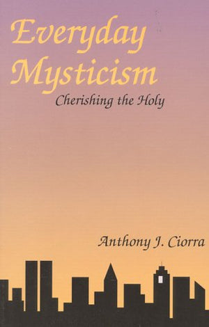 Everyday Mysticism: Cherishing the Holy,New