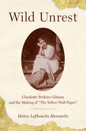 Wild Unrest: Charlotte Perkins Gilman and the Making of 'The Yellow WallPaper',Used