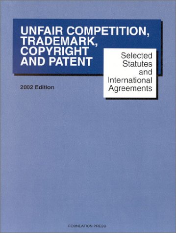 Selected Statutes and International Agreements on Unfair Competition, Trademarks, Copyright and Patent 2002,Used