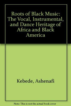 Roots of Black Music: The Vocal, Instrumental, and Dance Heritage of Africa and Black America,Used