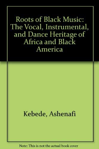 Roots of Black Music: The Vocal, Instrumental, and Dance Heritage of Africa and Black America,Used
