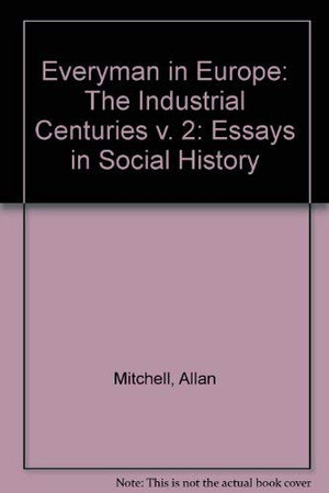 Everyman in EuropeEssays in Social History, Volume 2: The Industrial Centuries (v. 2),Used