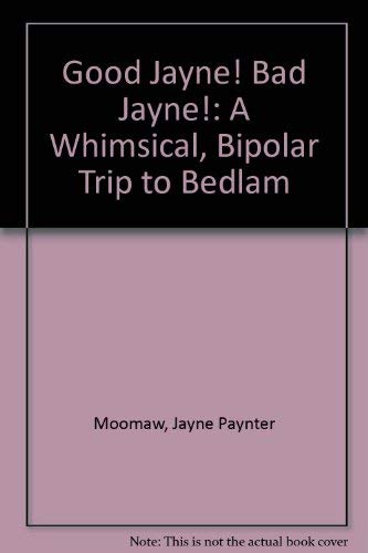 Good Jayne! Bad Jayne! A Whimsical Bipolar Trip to Bedlam,Used