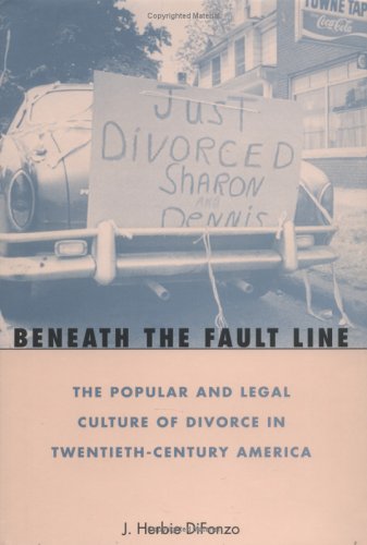 Beneath The Fault Line: The Popular And Legal Culture Of Divorce In Twentiethcentury America,Used
