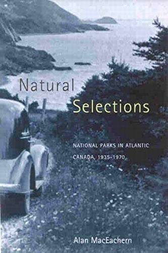 Natural Selections: National Parks in Atlantic Canada, 19351970,Used