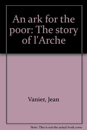 An ark for the poor: The story of l'Arche,New