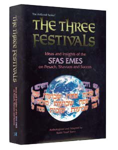 The Three Festivals: Ideas And Insights Of The Sfas Emes On Pesach, Shavuos And Succos (Artscroll Judaica Classics)-used