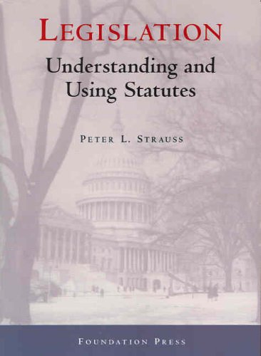 Legislation: Understanding and Using Statutes (University Casebook Series),Used