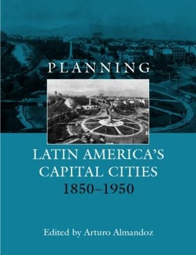 Planning Latin America's Capital Cities 18501950 (Planning, History and Environment Series),Used