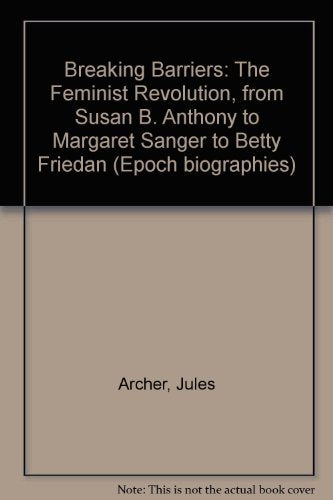 Breaking Barriers:The Feminist Revolution from Susan B.Anthony to Margaret Sanger to Betty Friedan,Used