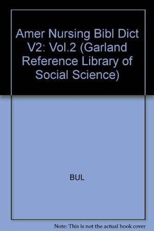 American Nursing: A Biographical Dictionary, Vol. 2 (Garland Reference Library Of Social Science),Used