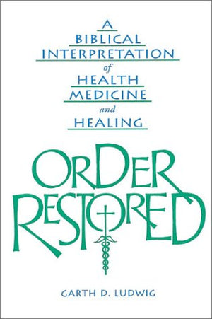 Order Restored: A Biblical Interpretation of Health, Medicine, and Healing,Used