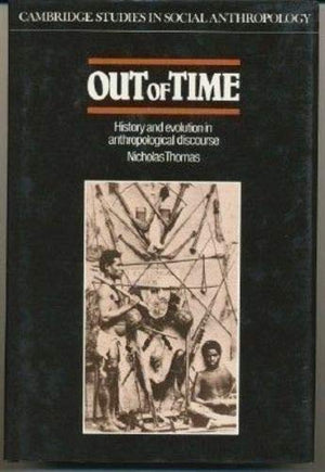 Out of Time: History and Evolution in Anthropological Discourse (Cambridge Studies in Social and Cultural Anthropology, Series N,Used