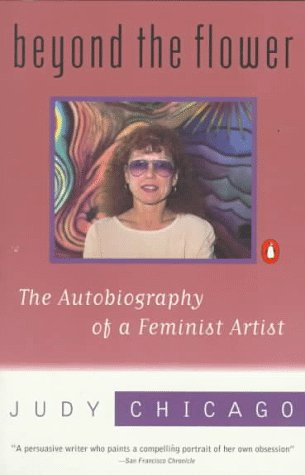 Beyond the Flower: The Autobiography of a Feminist Artist,Used